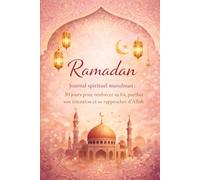Ramadan - Journal spirituel musulman : 30 jours pour renforcer sa foi, purifier son intention et se rapprocher d’Allah