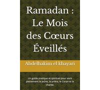 Ramadan : Le Mois des Cœurs Éveillés: Un guide pratique et spirituel pour vivre pleinement le jeûne, la prière, le Coran et la charité.