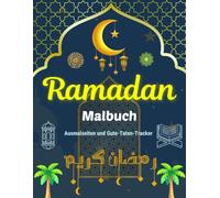 Ramadan Malbuch: Ein fröhliches Mitmachbuch für Kinder mit Ausmalseiten und Gute-Taten-Tracker (Deutsche Version)