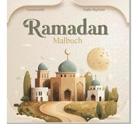 Ramadan Malbuch - Ein kreativer Begleiter für Klein und Groß: Islamische Motive zum Ausmalen für die ganze Familie