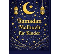Ramadan Malbuch für Kinder: 30 Ausmalbilder für jeden Tag des Fastenmonats - Mitgefühl, Teilen & Glaube kindgerecht entdecken