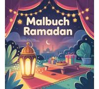 Ramadan Malbuch für Kinder: Über 60 Ausmalbilder ab 6 Jahren - Ramadan-Traditionen, Laternen, Mond & Sterne, Iftar und Zuckerfest (Eid) zum Ausmalen