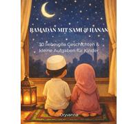 Ramadan mit Sami & Hanan: 30 liebevolle Geschichten & kleine Aufgaben für Kinder