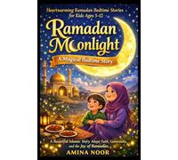 RAMADAN MOONLIGHT, A MAGICAL BEDTIME STORY: Heartwarming Ramadan Bedtime Stories for Kids Ages 5-12 - A Beautiful Islamic Story About Faith, Generosity, and the Joy of Ramadan
