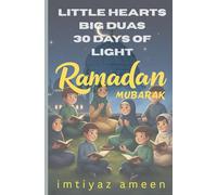 Ramadan Mubarak: Little Hearts, Big Duas, 30 Days of Light
