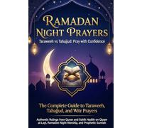 Ramadan Night Prayers Taraweeh vs Tahajjud: Pray with Confidence, The Complete Guide to Taraweeh, Tahajjud, and Witr Prayers, Authentic Rulings from ... Ramadan Night Worship, and Prophetic Sunnah