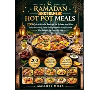 Ramadan One-Pot Hot Pot Meals: 200 Quick & Halal Recipes for Suhoor and Iftar - Easy, Nourishing, Time-Saving Meals for Busy Muslims, Also Suitable for Everyday Use