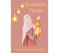 Ramadan Planer 2026: Islamisches Journal für Muslimische Frauen - 30 Tage Begleiter für Gebet, Qur’an, Duʿā, Dankbarkeit, Reflexion & Tägliche Organisation