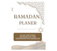 Ramadan Planer: 30 Tage für einen gesegneten und organisierten heiligen Monat - 120 Seiten, undatiert: Plane deinen Weg zu mehr Spiritualität und Struktur im Ramadan
