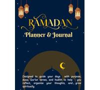 Ramadan Planner and Journal: 30 Days of Fasting, Salah Tracker, Inspirational Quranic Verses, Quran Reading Plan, Daily Duas, Dhikr, Ruqyah, Goal Setting, Spiritual Focus and Daily Reflection Prompts