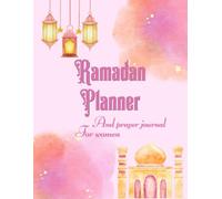 Ramadan planner and prayer journal for women: 2026 / 1447 Ramadan calendar and daily journaling of Fasting, Prayer, Kindness, Gratitude, Daily Schedule, Goal Setting, hadith and dua for each day