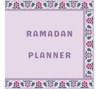 Ramadan Planner: Children's Journal, Prayer, Fasting, Dua, Salah Tracker, Quran, 99 names Memorization, Daily Dua, Hadith, and Good Deeds, Post Ramadan, Eid Day, Ramadan Journal