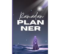 Ramadan Planner : Libère ta Charge Mentale et ton Temps pour te Connecter et Vivre Sereinement Ramadan !