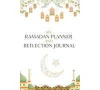Ramadan Planner & Reflection Journal: 30-Day Guide for Prayer, Fasting, and Spiritual Growth