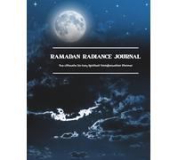 RAMADAN RADIANCE JOURNAL: 30-Day Dua Powerhouse + Prayer, Quran & Fasting Tracker for Ultimate Barakah!”