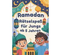 Ramadan Rätselspaß für Jungs ab 5 Jahren: Das Islam Mitmach-Buch für Kinder | Mit Spaß Feinmotorik und Konzentration fördern | Ideal als Geschenk für den Fastenmonat