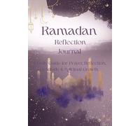 Ramadan Reflection Journal: A Daily Guide for Prayer, Reflection, Gratitude & Spiritual Growth