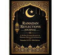Ramadan Reflections 1447H-2026: A 30-Day Guided Spiritual Journal for Worship, Du’a, Gratitude & Growth
