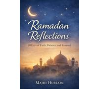 Ramadan Reflections: 30 Days of Faith, Patience, and Renewal (Ramadan Essentials)