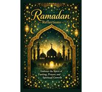 Ramadan Reflections: A Quiet Companion for the Sacred Month: Thirty Days of Reflection, Renewal & Return to Allah