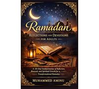 Ramadan Reflections and Devotions for Adults: A 30-Day Guided Journey of Reflection, Renewal., and Spiritual Growth for a Transformational Ramadan