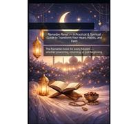 Ramadan Reset - A Practical & Spiritual Guide to Transform Your Heart, Habits, and Faith: The Ramadan book for every Muslim - whether practicing, returning, or just beginning