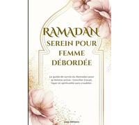RAMADAN serein pour femme débordée: Le guide ultime pour s'organiser, cuisiner vite et se reconnecter à l'essentiel sans culpabiliser (Inclus : Journal de bord 30 jours)