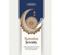 Ramadan Serenity: Islamic Coloring Book for Adults with 98 Mandalas, Mosques, Patterns & Calligraphy: Beautiful Islamic Art for Relaxation, Mindfulness, Spiritual Focus & Stress Relief During Ramadan