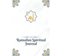 Ramadan Spiritual Journal: Islamic Writing Companion For Worship Consistency, Reflection Prompts, Fasting Focus, Mindful Habits