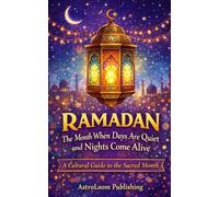 Ramadan: The Month When Days Are Quiet and Nights Come Alive: A Cultural Guide to the Sacred Month (Sacred Time: A Cultural Guide to Muslim Holidays)