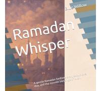 Ramadan Whisper: A gentle Ramadan bedtime story about love, dua, and the moonlit blessings of Allah.