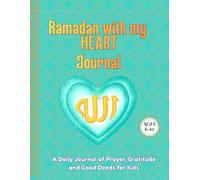 Ramadan With My Heart: A Daily Journal of Prayer, Gratitude, and Good Deeds for Kids, Ages 6-10