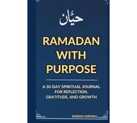 RAMADAN WITH PURPOSE: A 30-DAY SPIRITUAL JOURNAL FOR REFLECTION, GRATITUDE, AND GROWTH