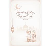 Ramadan Zauber & Bayram Freude - Malbuch: Malbuch für Kinder - Kreativer Malspaß zum Ramadan und Bayram