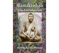Ramakrishna: Una Introducción: Su Vida fue Su Mensaje