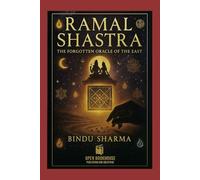 Ramal Shastra: The Forgotten Oracle of the East: Ancient Indian Geomancy Reborn - Tools, Charts, Readings, and Cross-Cultural Wisdom
