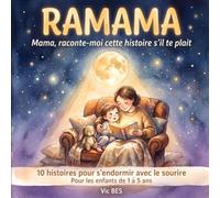 RaMaMa: Mama Raconte-Moi Cette Histoire S'il te plait - 10 Histoires Courtes pour les Enfants de 1 à 5 ans - Livre de Lecture du Soir