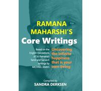 Ramana Maharshi's Core Writings: Uncovering the infinite happiness that is your own being (Ramana Maharshi's Wisdom: Based on the Work of Michael James)