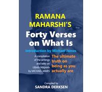 Ramana Maharshi's Forty Verses On What Is: The ultimate truth on being as you actually are | A compilation of the writings and talks on Uḷḷadu ... Wisdom: Based on the Work of Michael James)