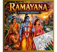 RAMAYANA- A COLORING BOOK: Color the Timeless Tale of Dharma and Devotion