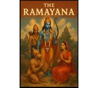 Ramayana: Discover the Timeless Wisdom of the Ramayana: A Complete Saga for the Modern Soul