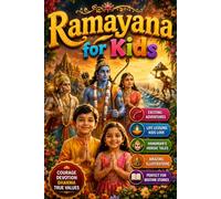 Ramayana for Kids: An Illustrated Hindu Epic for Children Featuring Rama, Sita, Hanuman, Ravana, Ayodhya, Lanka, Dharma, Courage, Devotion, Adventure, ... and Timeless Moral Tales for Young Readers