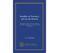Rambles in Provence and on the Riviera: being some account of journeys made en automobile [and things seen in the fair land of Provence]