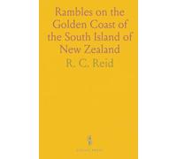 Rambles on the Golden Coast of the South Island of New Zealand