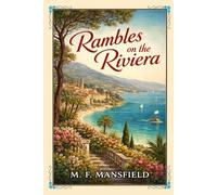 Rambles on the Riviera: A Classic Journey Through the French Riviera’s Coastal Towns, Culture, and Timeless Mediterranean Charm With Original Illustrations
