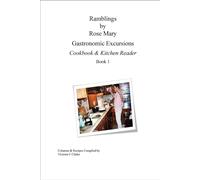 Ramblings by Rose Mary, Gastronomic Excursions, Book 1