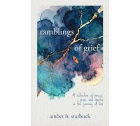Ramblings of Grief: A collection of poems, prose, and quotes on the journey of loss