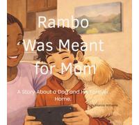 Rambo Was Meant for Mom: A Story About a Dog and His Forever Home (Rambo’s Heart & Home Series)