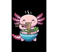 Ramen Axolotl Journal: Part of the Lizard/Amphibian Collection - Themed for Kids, Teens & Adults - with Lined Pages