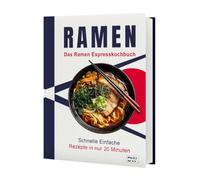 Ramen Express Kochbuch: Japanische Nudelsuppen in unter 20 Minuten - Schnelle & einfache Rezepte für Anfänger | Inkl. vegetarische & vegane Varianten
